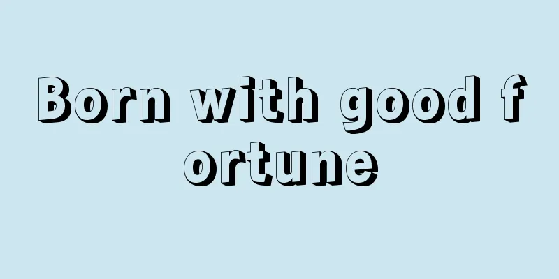 Born with good fortune