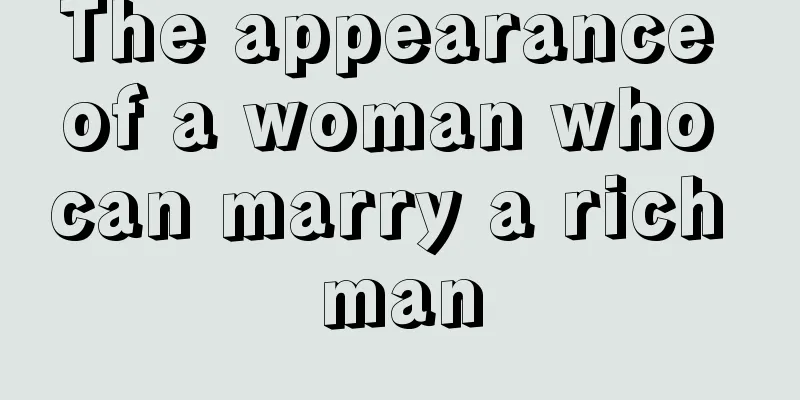 The appearance of a woman who can marry a rich man