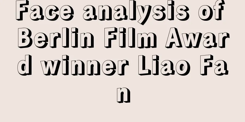 Face analysis of Berlin Film Award winner Liao Fan