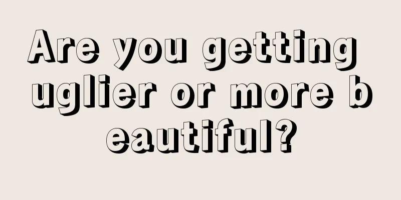 Are you getting uglier or more beautiful?