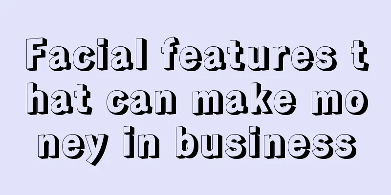 Facial features that can make money in business