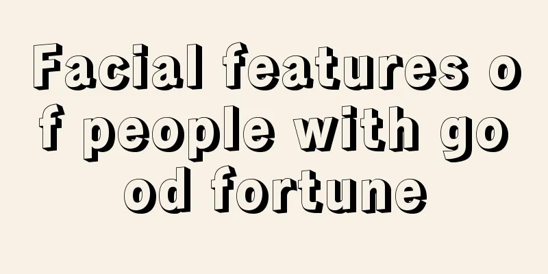 Facial features of people with good fortune