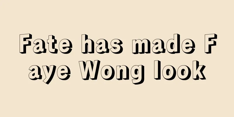 Fate has made Faye Wong look