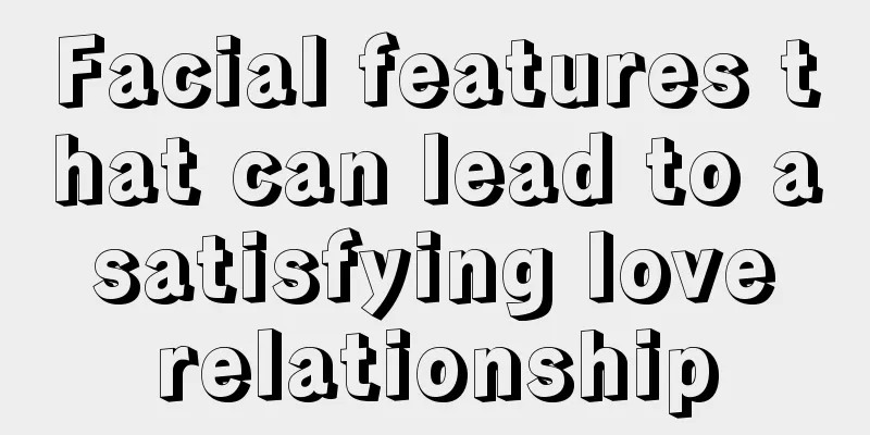 Facial features that can lead to a satisfying love relationship