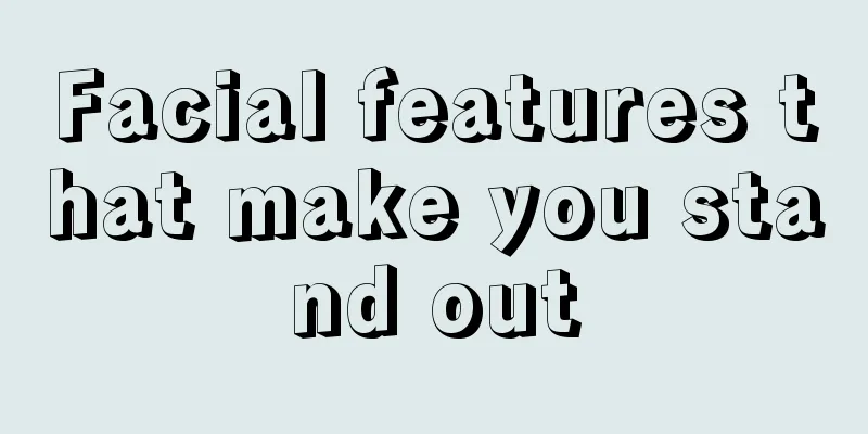 Facial features that make you stand out