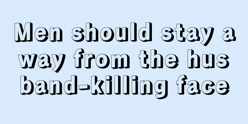 Men should stay away from the husband-killing face