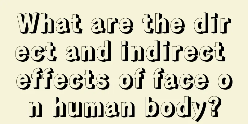 What are the direct and indirect effects of face on human body?