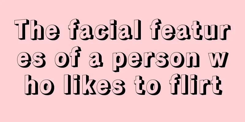 The facial features of a person who likes to flirt