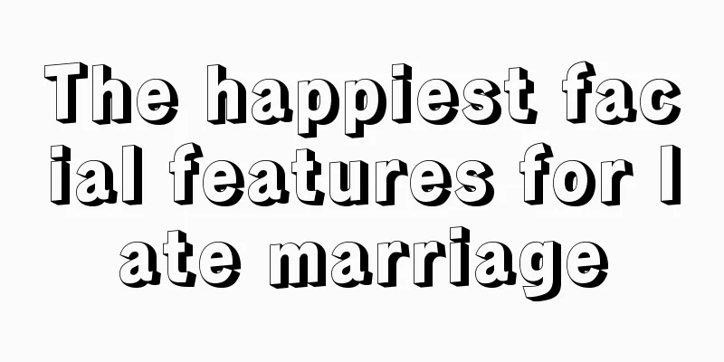 The happiest facial features for late marriage