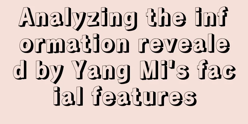 Analyzing the information revealed by Yang Mi's facial features