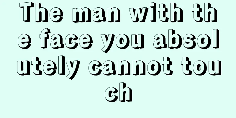 The man with the face you absolutely cannot touch