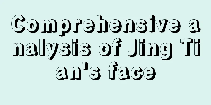 Comprehensive analysis of Jing Tian's face