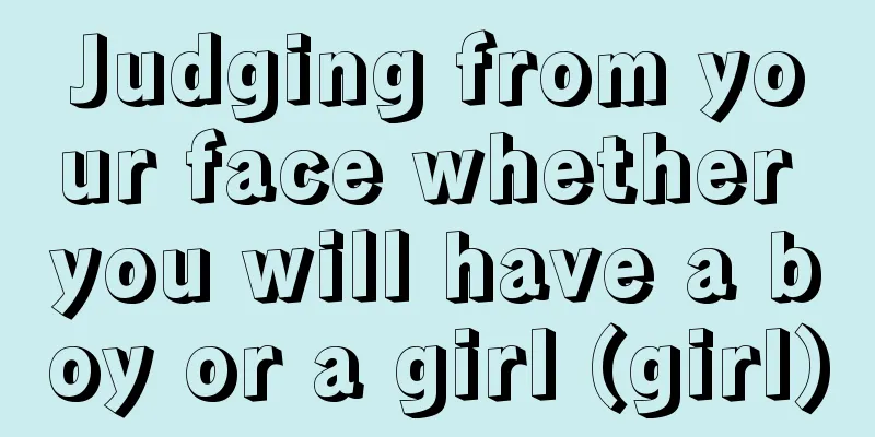 Judging from your face whether you will have a boy or a girl (girl)