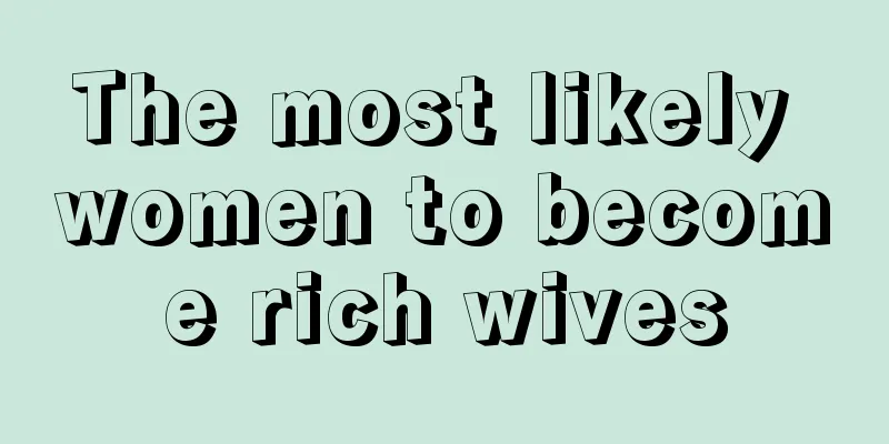 The most likely women to become rich wives