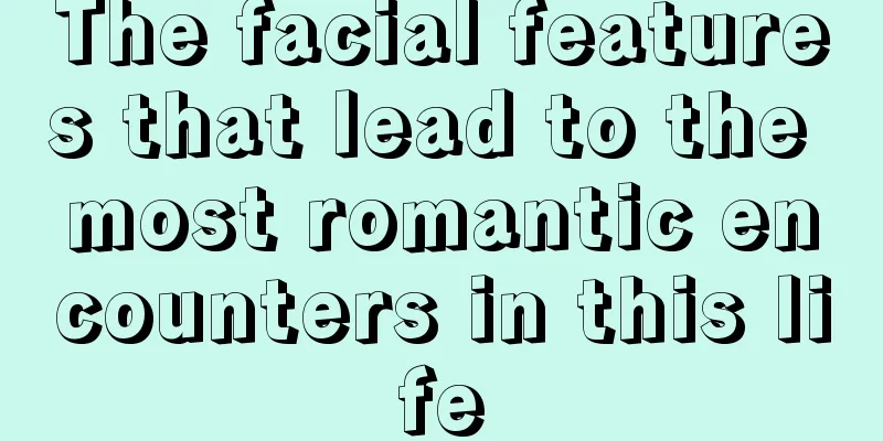 The facial features that lead to the most romantic encounters in this life