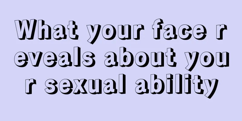 What your face reveals about your sexual ability