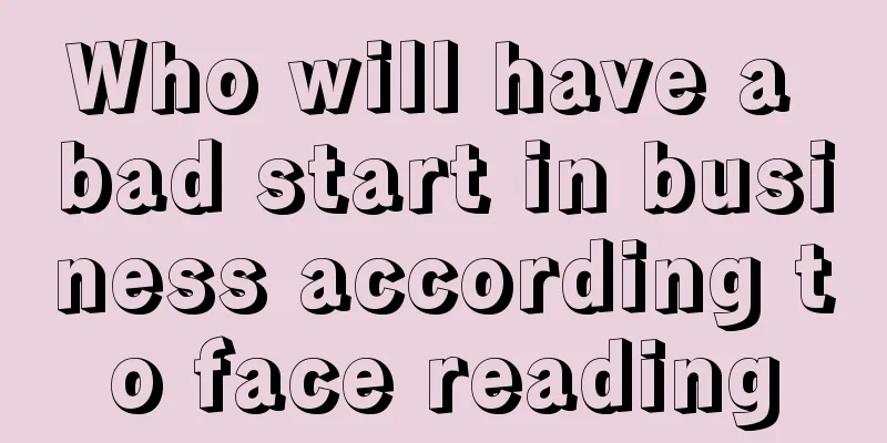 Who will have a bad start in business according to face reading