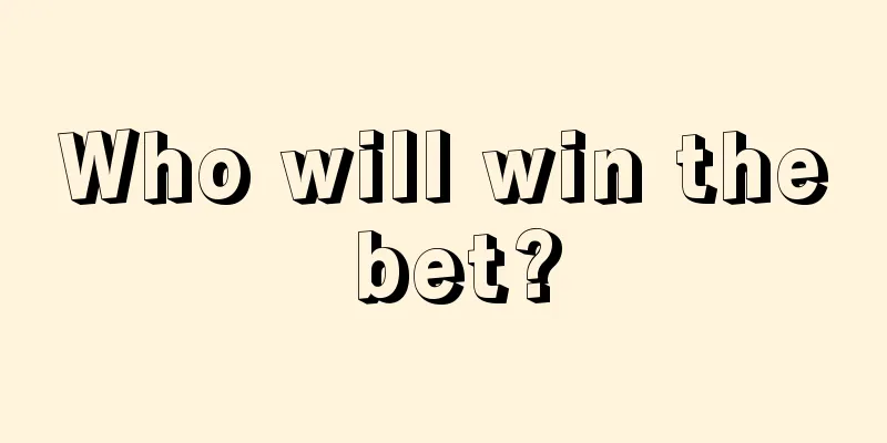 Who will win the bet?