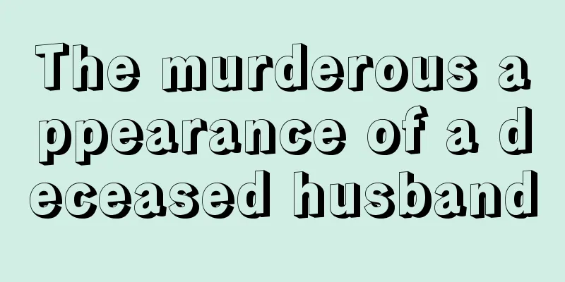 The murderous appearance of a deceased husband
