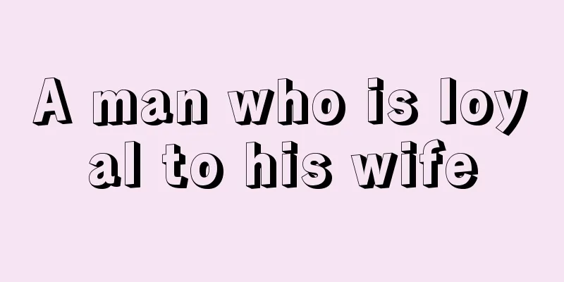 A man who is loyal to his wife