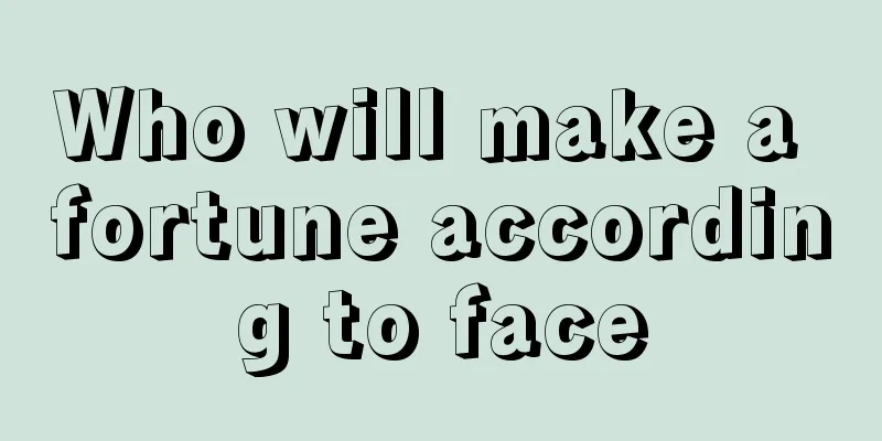 Who will make a fortune according to face
