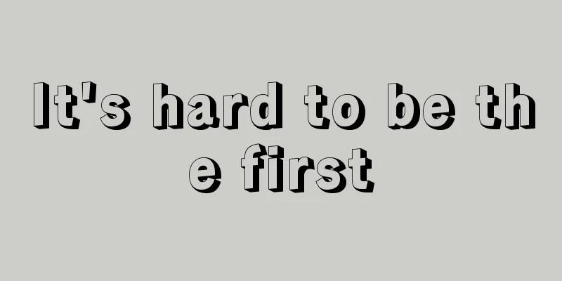 It's hard to be the first