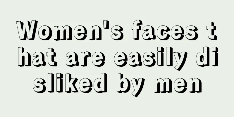 Women's faces that are easily disliked by men