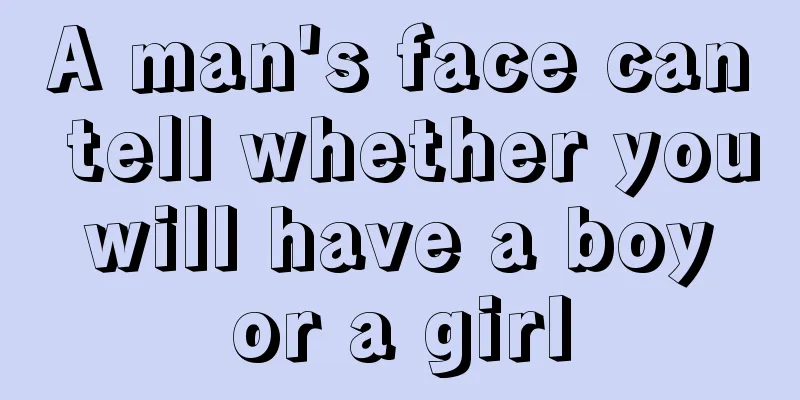 A man's face can tell whether you will have a boy or a girl