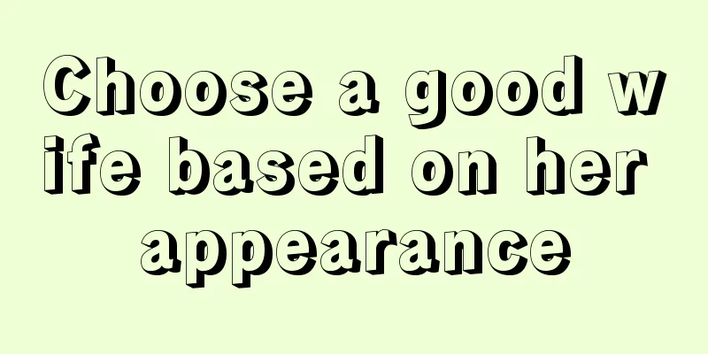 Choose a good wife based on her appearance