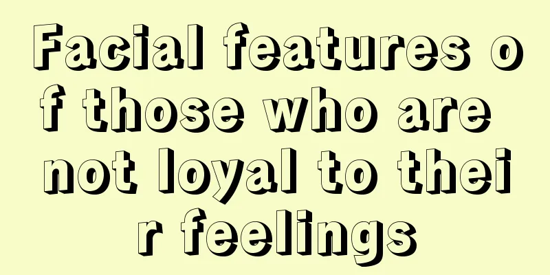 Facial features of those who are not loyal to their feelings