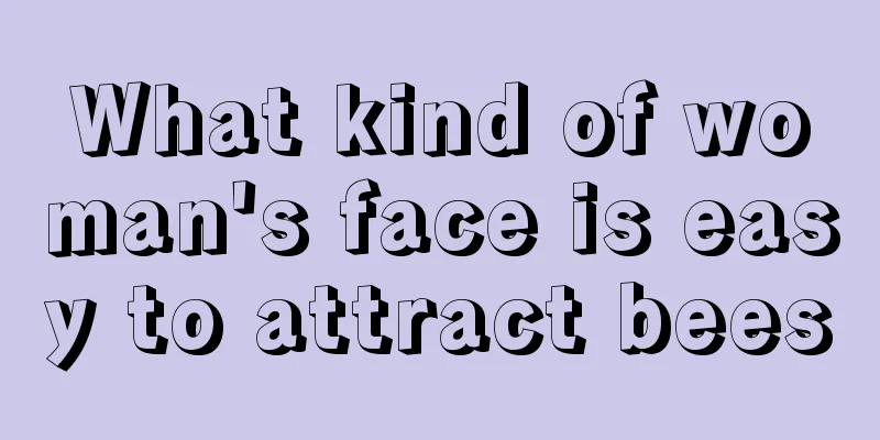 What kind of woman's face is easy to attract bees