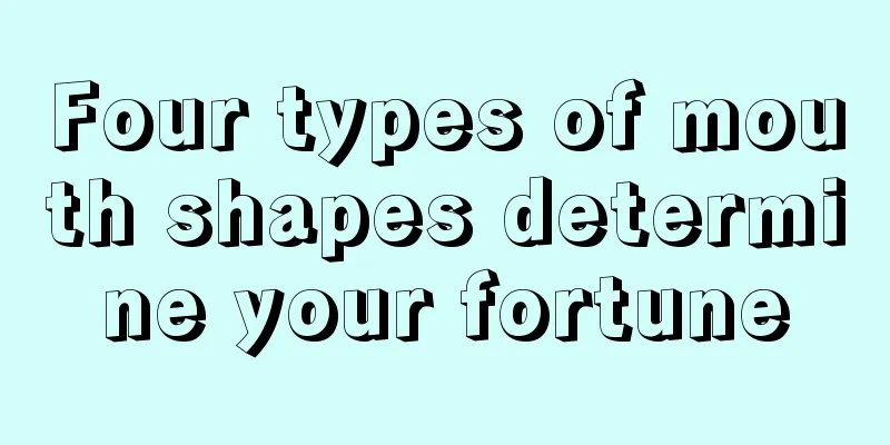 Four types of mouth shapes determine your fortune
