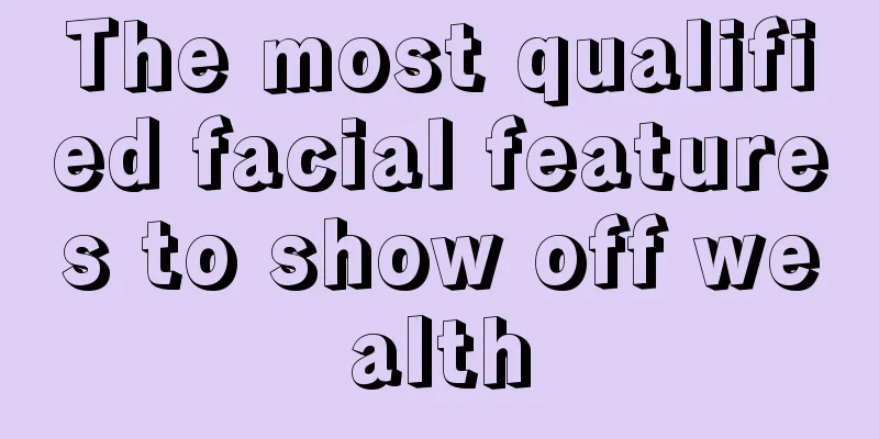 The most qualified facial features to show off wealth