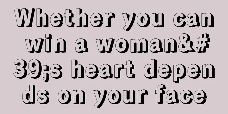 Whether you can win a woman's heart depends on your face