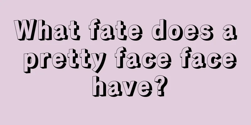 What fate does a pretty face face have?