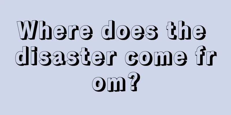 Where does the disaster come from?