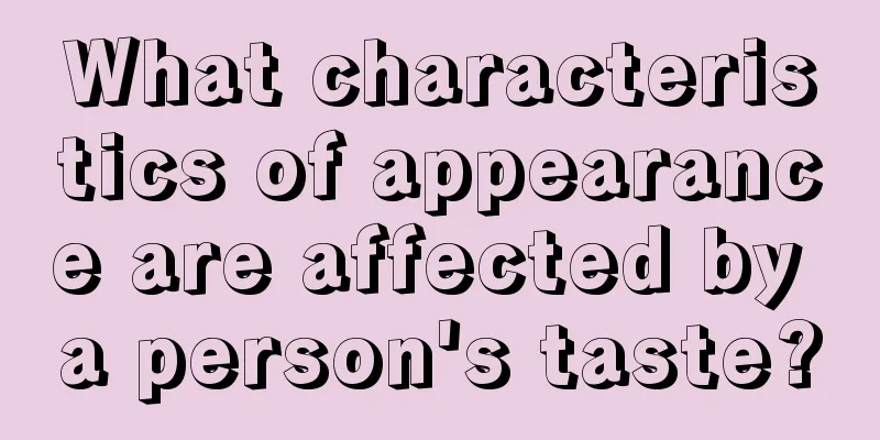 What characteristics of appearance are affected by a person's taste?