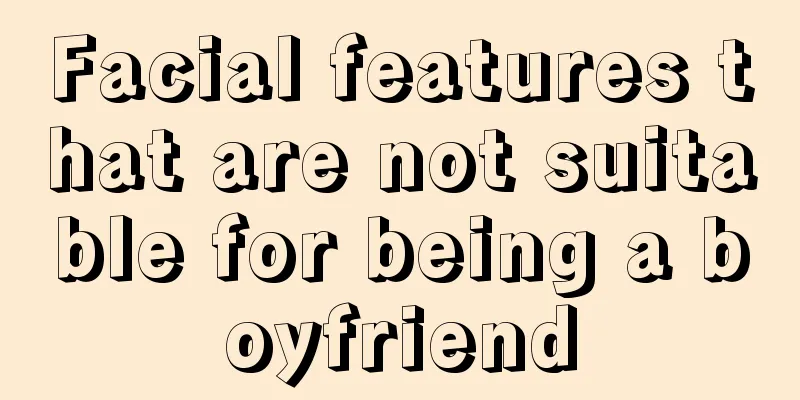 Facial features that are not suitable for being a boyfriend