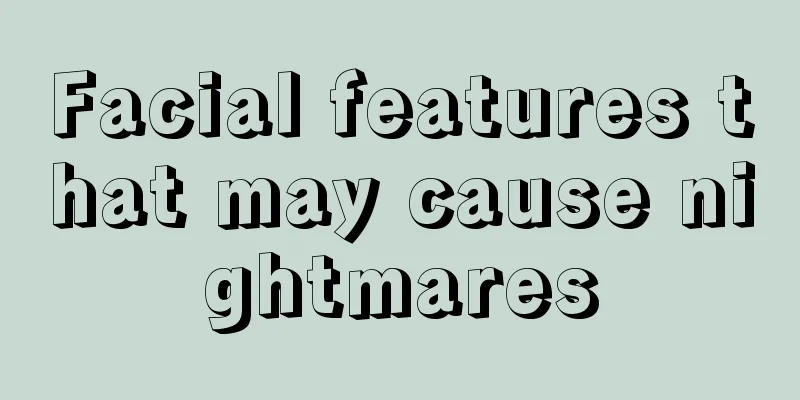 Facial features that may cause nightmares