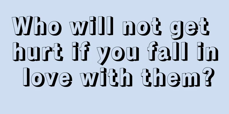 Who will not get hurt if you fall in love with them?