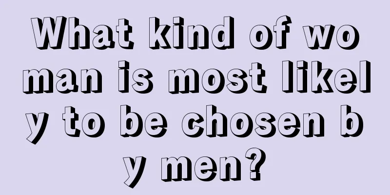 What kind of woman is most likely to be chosen by men?