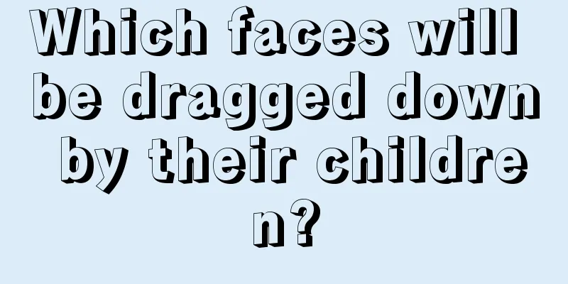 Which faces will be dragged down by their children?