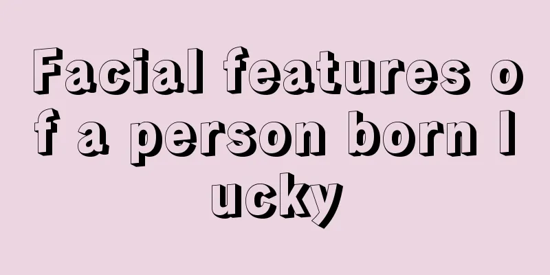 Facial features of a person born lucky