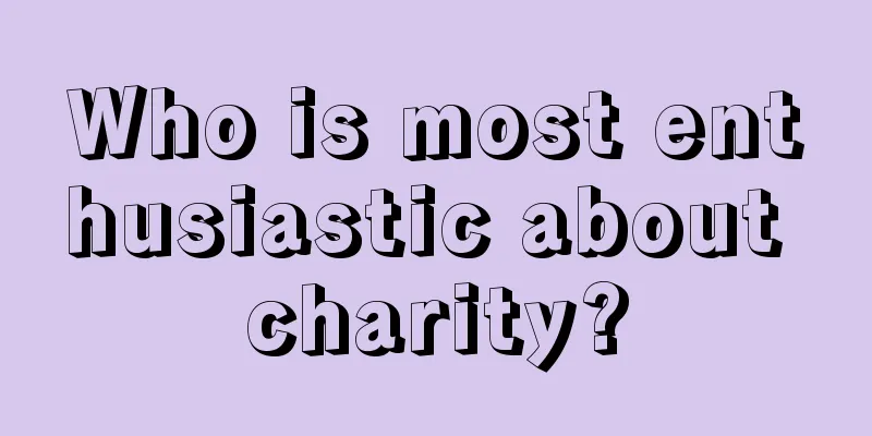 Who is most enthusiastic about charity?