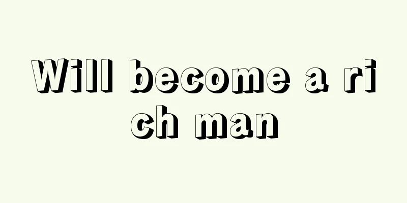 Will become a rich man