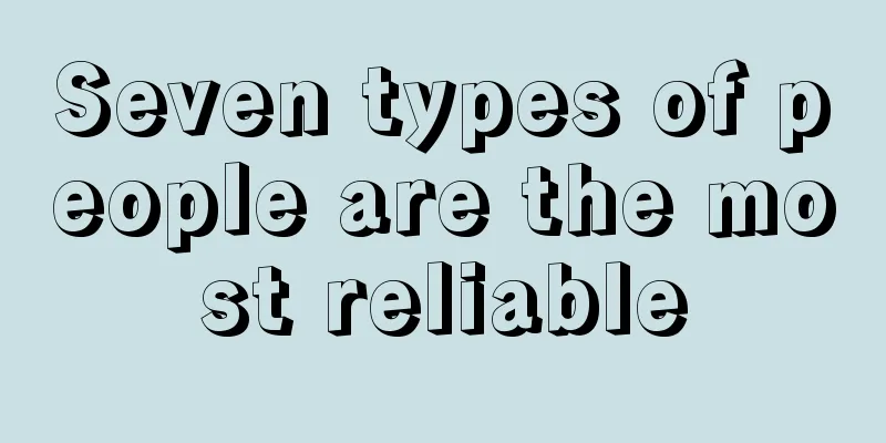 Seven types of people are the most reliable