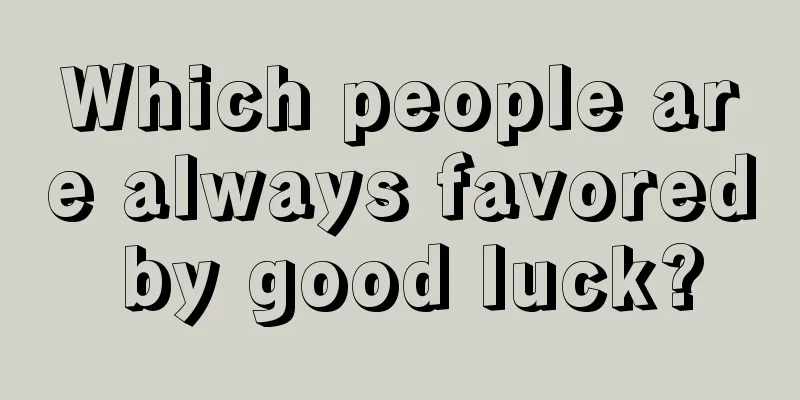 Which people are always favored by good luck?