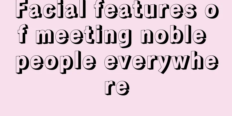 Facial features of meeting noble people everywhere