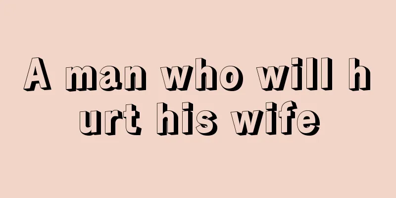 A man who will hurt his wife
