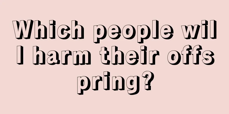 Which people will harm their offspring?